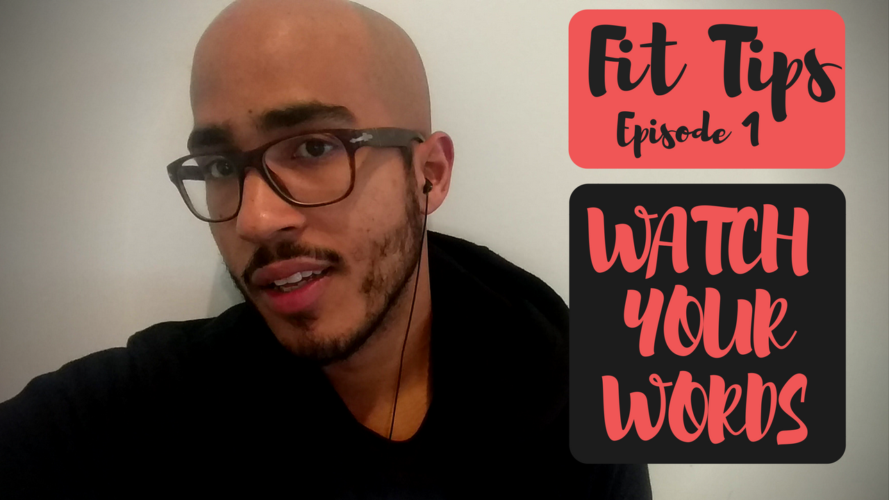 Watch Your Words | Fit Tips Episode 1.