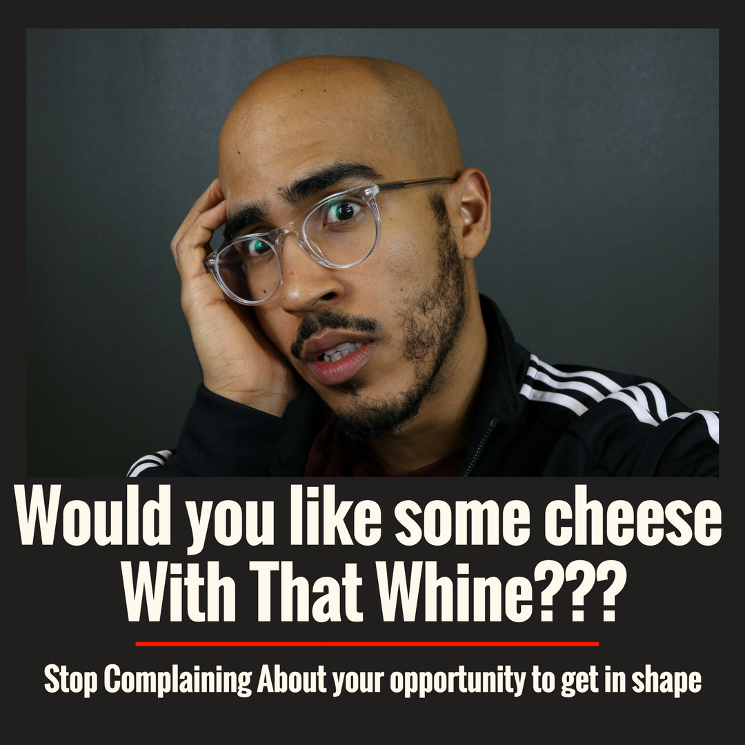 Would You Like Some Cheese With That Whine | Please, Stop Complaining