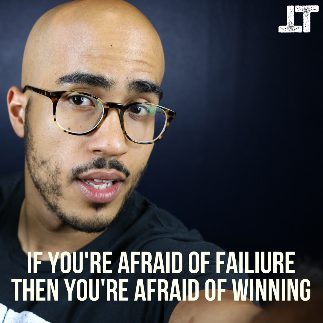 If You’re Afraid Of Failing; Then You’re Afraid Of Winning